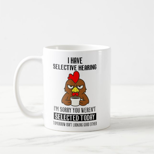 Selective Hearing – Grumpy Chicken Coffee Humor Coffee Mug (Left)