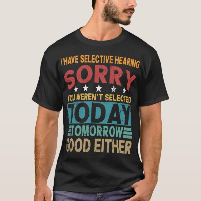 Selective Hearing Hearing Sarcastic Funny Quote T-Shirt (Front)