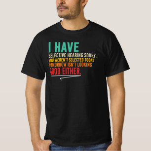 Selective Hearing Sarcastic Funny Work Quote T-Shirt