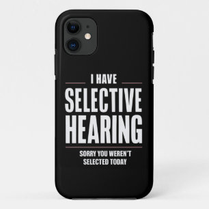 Selective Hearing Sorry Funny Saying Humourous iPhone 11 Case