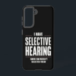 Selective Hearing Sorry Funny Saying Humourous Samsung Galaxy Case<br><div class="desc">Selective Hearing Sorry Funny Saying Humourous</div>