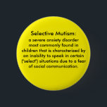 Selective Mutism Definition 6 Cm Round Badge<br><div class="desc">Let people know why you don't talk and help them understand what selective mutism is. Customise to change text or background colour. "Selective mutism: a severe anxiety disorder most commonly found in children that is chraacterised by an inability to speak in certain ("select") situations due to a fear of social...</div>