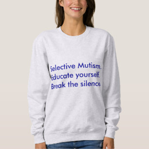 Selective Mutism Educate Yourself Sweatshirt