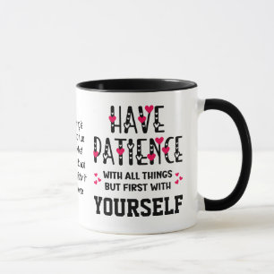 Self-Care HAVE PATIENCE Inspirational Quote  Mug