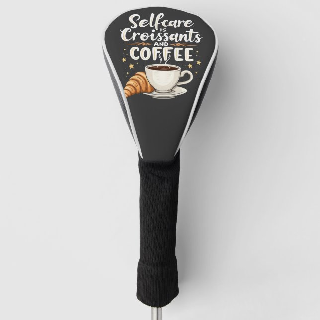 Self-Care is Croissant and Coffee Caffeine Patesry Golf Head Cover (Front)