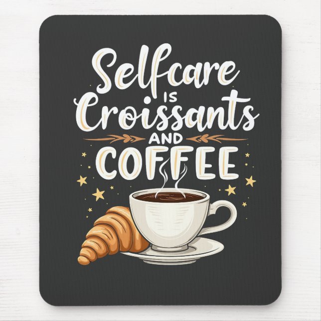 Self-Care is Croissant and Coffee Caffeine Patesry Mouse Mat (Front)