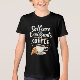 Self-Care is Croissant and Coffee Caffeine Patesry Tri-Blend Shirt