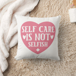 Self-care is not selfish cushion