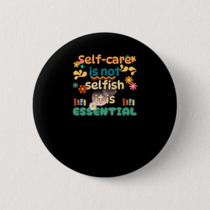 Self-care Is Not Selfish Mental Health Awareness 6 Cm Round Badge