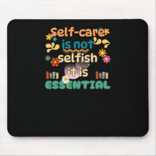 Self-care Is Not Selfish Mental Health Awareness Mouse Mat