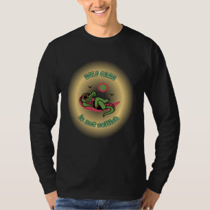 Self Care is not Selfish Mental Health Awareness W T-Shirt
