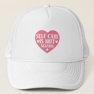 Self-care is not selfish trucker hat