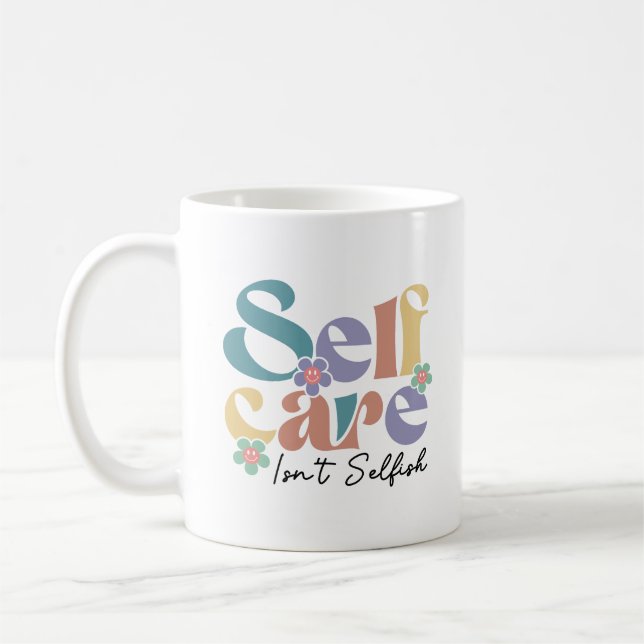 Self Care Isn't Selfish Coffee Mug (Left)