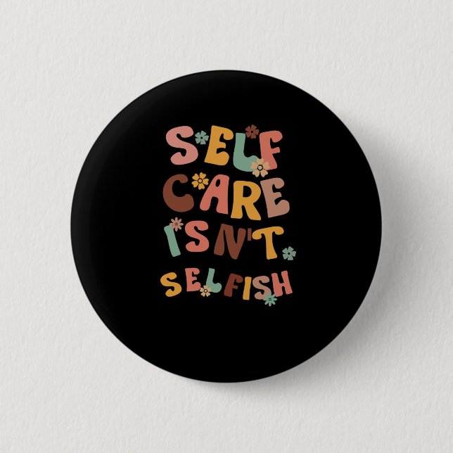 Self Care Isn't Selfish Sticker3  6 Cm Round Badge (Front)