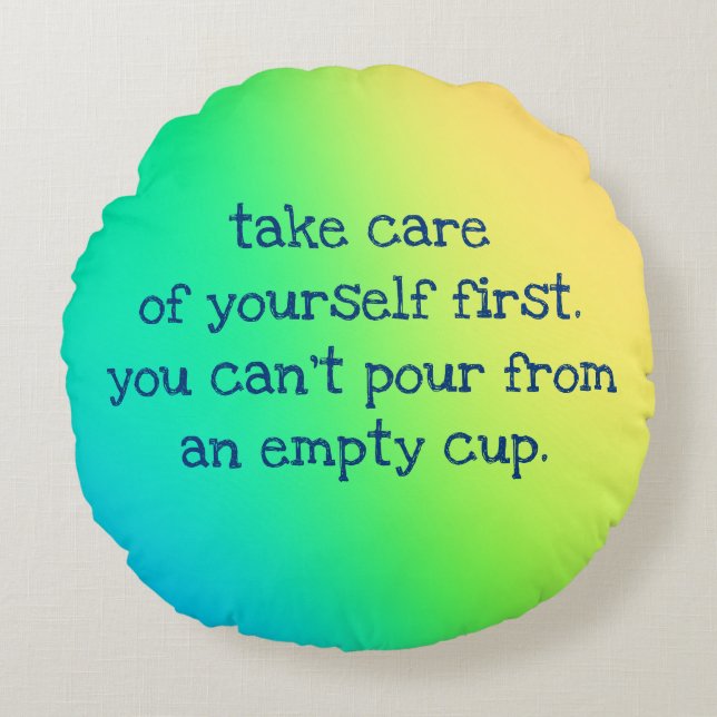 Self Care "You Can't Pour From An Empty Cup" Round Cushion (Front)