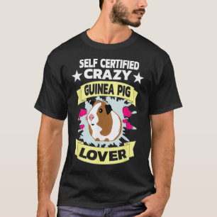 Self Certified Crazy Guinea Pig Lover Funny Gift T-Shirt