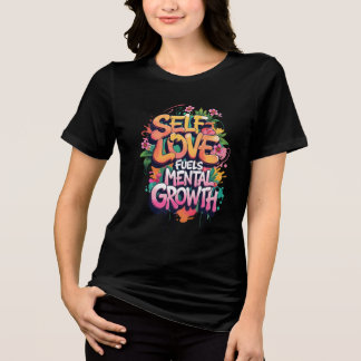 Self Love Fuels Mental Growth Tri-Blend Shirt