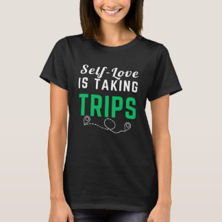 Self Love Is Taking Trips Apparel For Life  1 T-Shirt