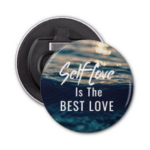Self Love Is The Best Love Button Bottle Opener