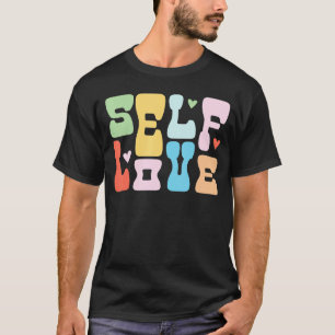 Self Love Self Care Mental Health Positive For Wom T-Shirt