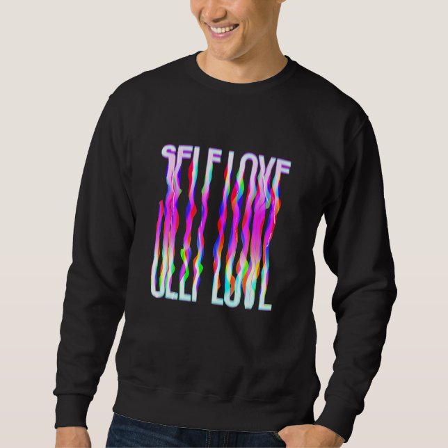 Self Love Trippy Psychedelic Colourful Drippy Sweatshirt (Front)