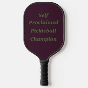 Self Proclaimed Pickleball Champion  Pickleball Paddle