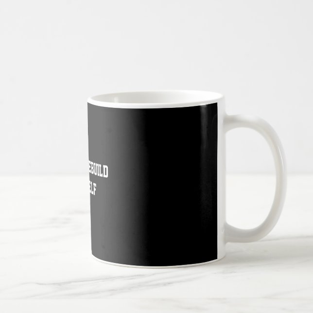 Self Rebuild Motivation Quote Coffee Mug (Right)