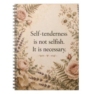 Self Tenderness Not Selfish Floral Quote Notebook