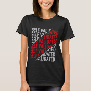Self Validated Motivational Inspirational Quotes A T-Shirt