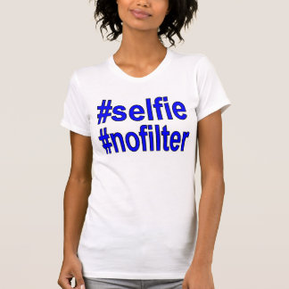 selfie nofilter funny tshirt for her