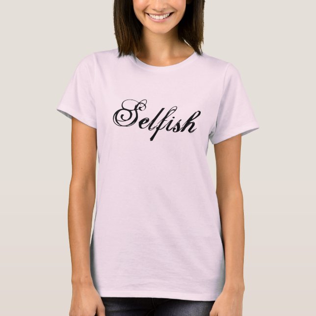 Selfish T-Shirt (Front)