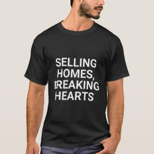 Selling Homes Breaking Hearts Funny Real Estate T-Shirt