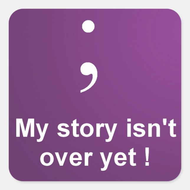 Semi Colon - "My Story Isn't over yet"  Purple Square Sticker (Front)
