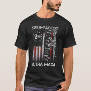 Semi-Fascist Ultra Maga Political Humor Biden Quot T-Shirt