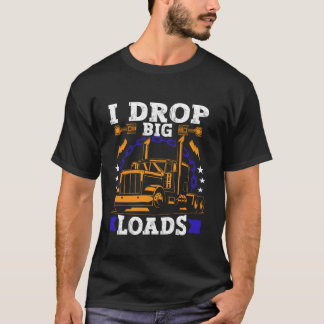 Semi Truck Driver Funny Trucker Humour Men I Drop  T-Shirt