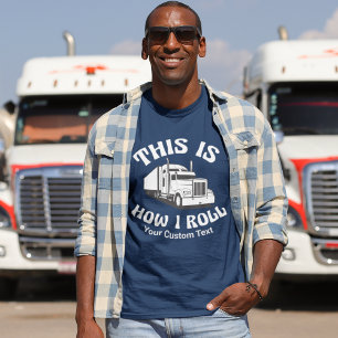 Semi Truck Driver This is How I Roll Custom Humour T-Shirt