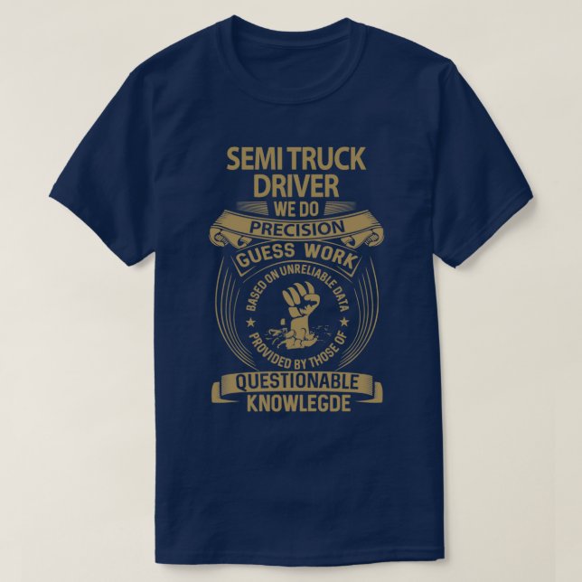 Semi Truck Driver We Do Precision Job Gift Item T-Shirt (Design Front)