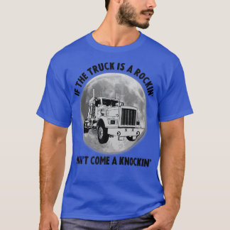 Semi Truck Funny If The Trailer Rocking Don't Come T-Shirt