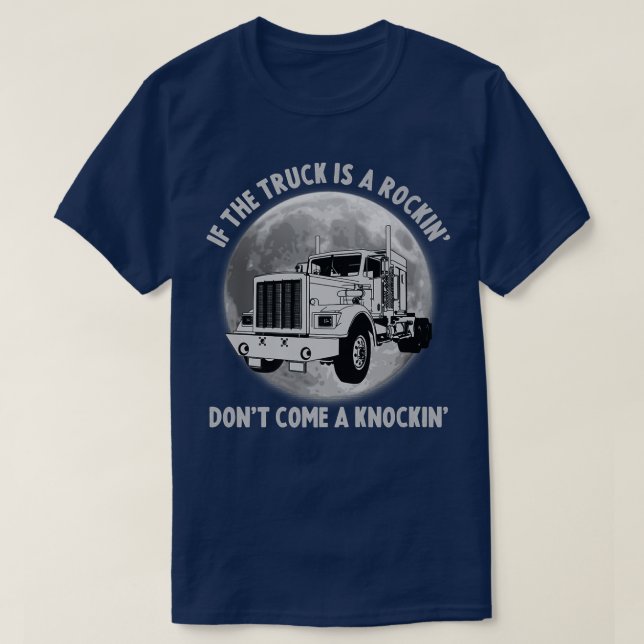 Semi Truck Funny If The Trailer Rocking Don't Come T-Shirt (Design Front)