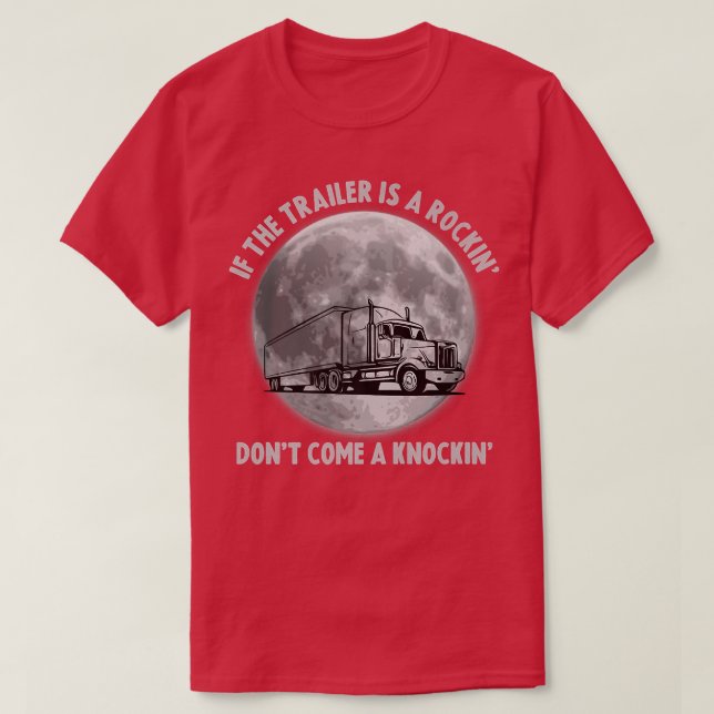 Semi Truck Funny If The Trailer Rocking Don't Come T-Shirt (Design Front)