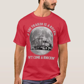 Semi Truck Funny If The Trailer Rocking Don't Come T-Shirt