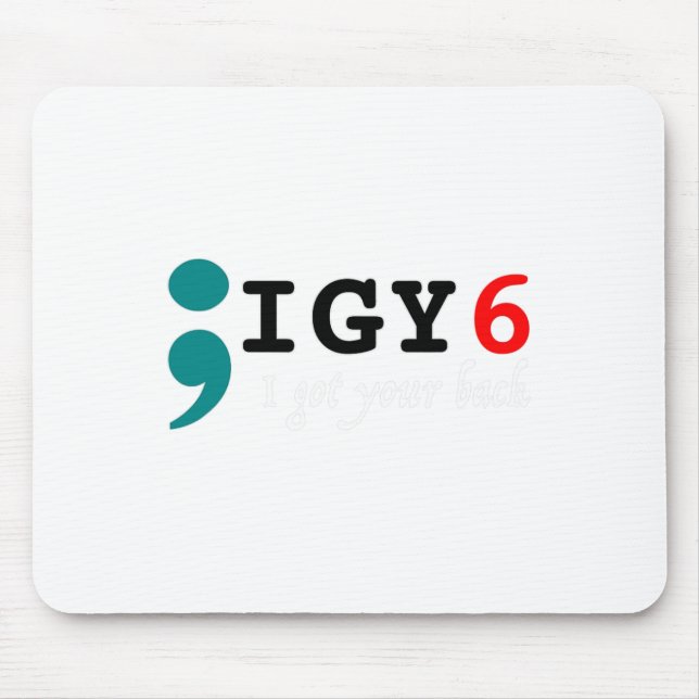 Semicolon I Got Your Ck Suicide Awareness  Mouse Mat (Front)