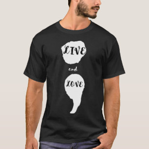 Semicolon Live And Love Suicide Awareness For Ment T-Shirt
