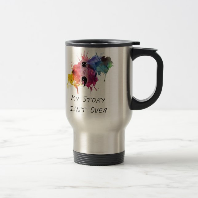 Semicolon- My Story isnt Over Travel Mug (Right)