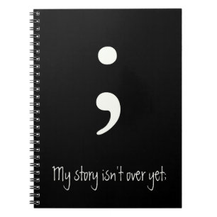 Semicolon / My story isn't over yet; Notebook