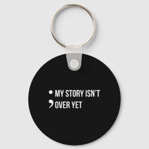 Semicolon My Story Isn't Over Yet Suicide Awarenes Key Ring