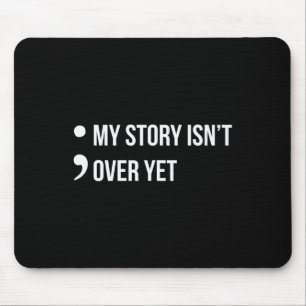 Semicolon My Story Isn't Over Yet Suicide Awarenes Mouse Mat