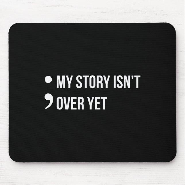 Semicolon My Story Isn't Over Yet Suicide Awarenes Mouse Mat (Front)
