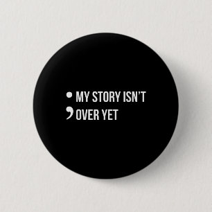 Semicolon My Story Isnt Over Yet Suicide Awareness 6 Cm Round Badge