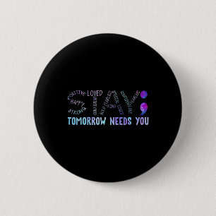 Semicolon Stay Tomorrow Needs You 6 Cm Round Badge